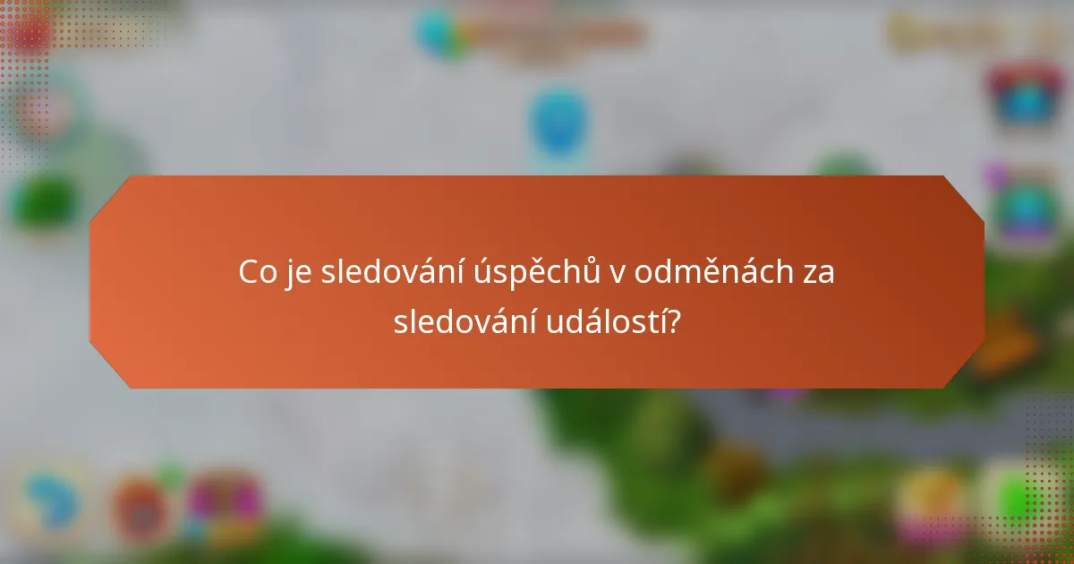 Co je sledování úspěchů v odměnách za sledování událostí?