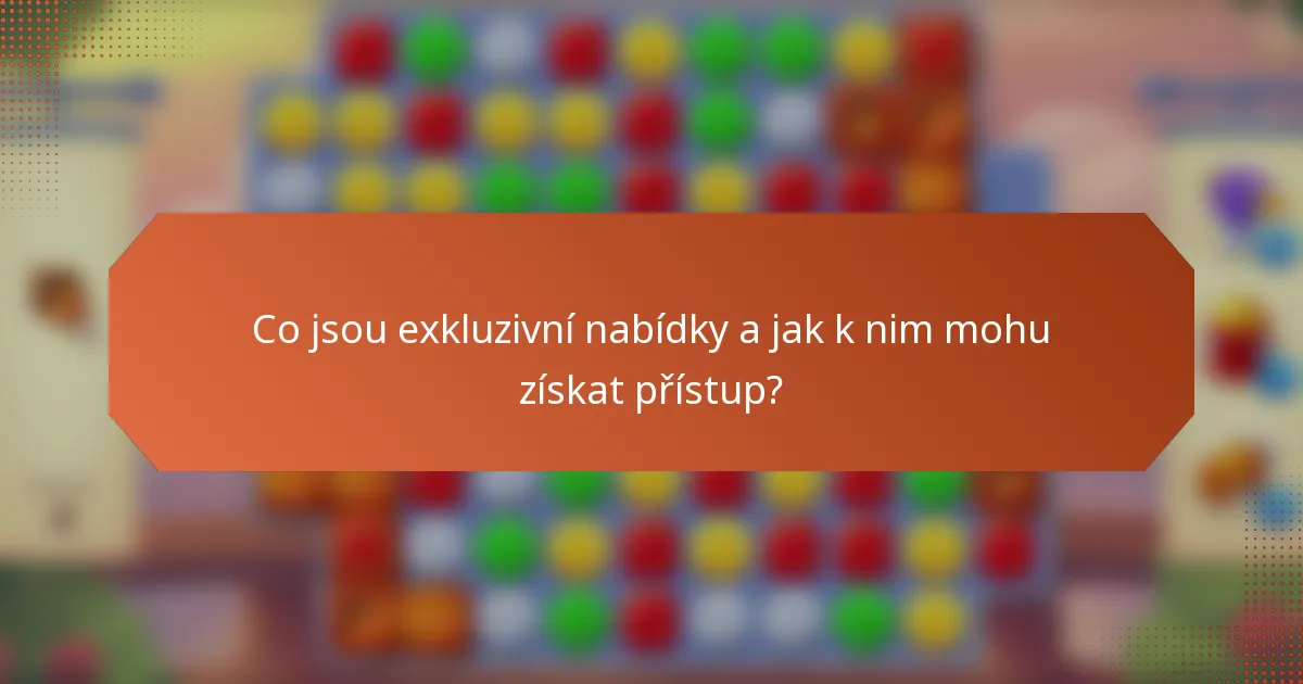 Co jsou exkluzivní nabídky a jak k nim mohu získat přístup?
