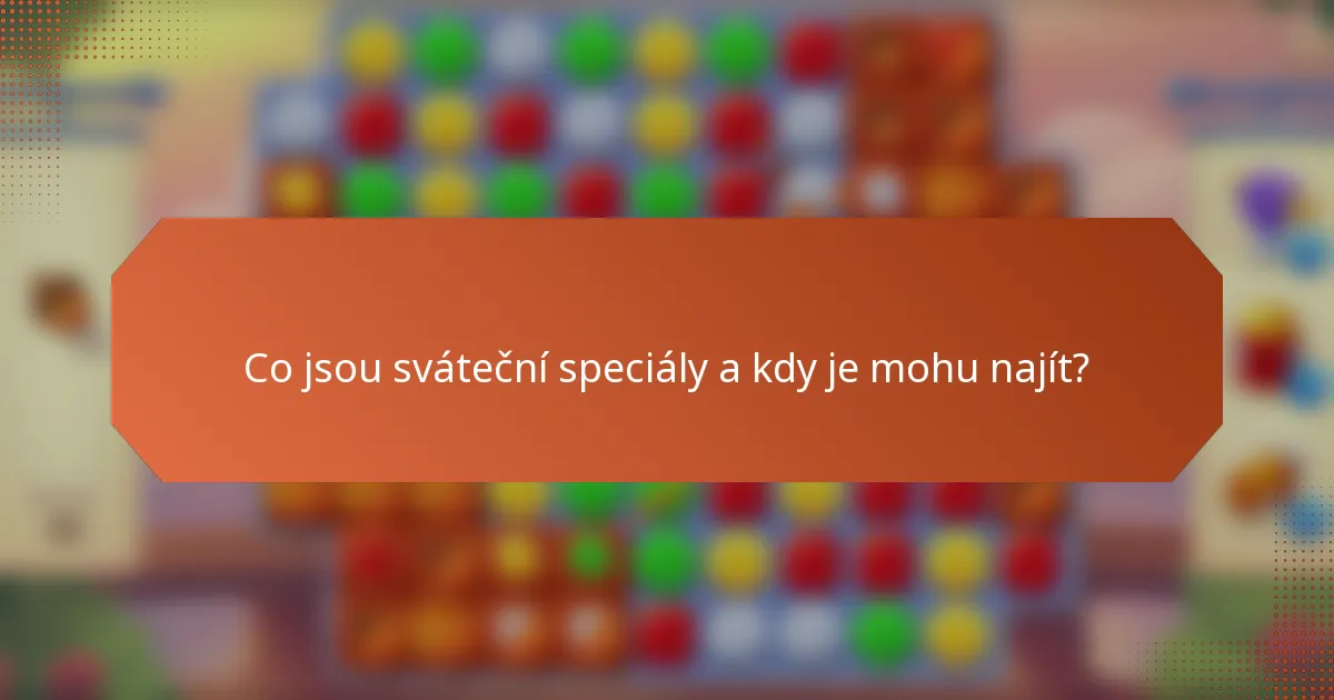 Co jsou sváteční speciály a kdy je mohu najít?