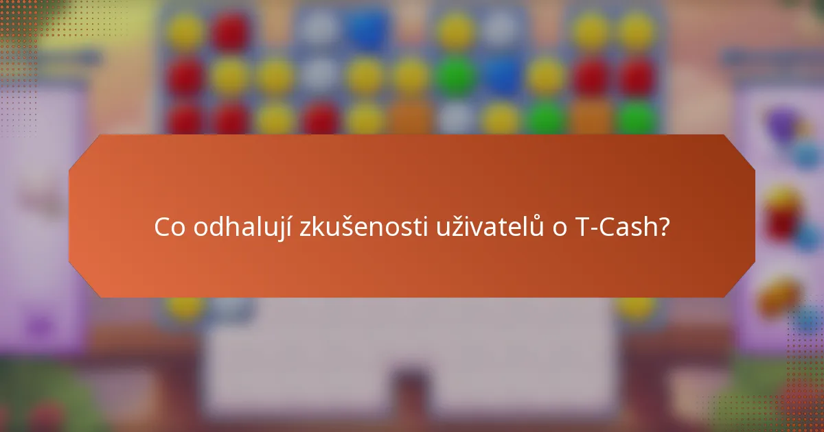 Co odhalují zkušenosti uživatelů o T-Cash?