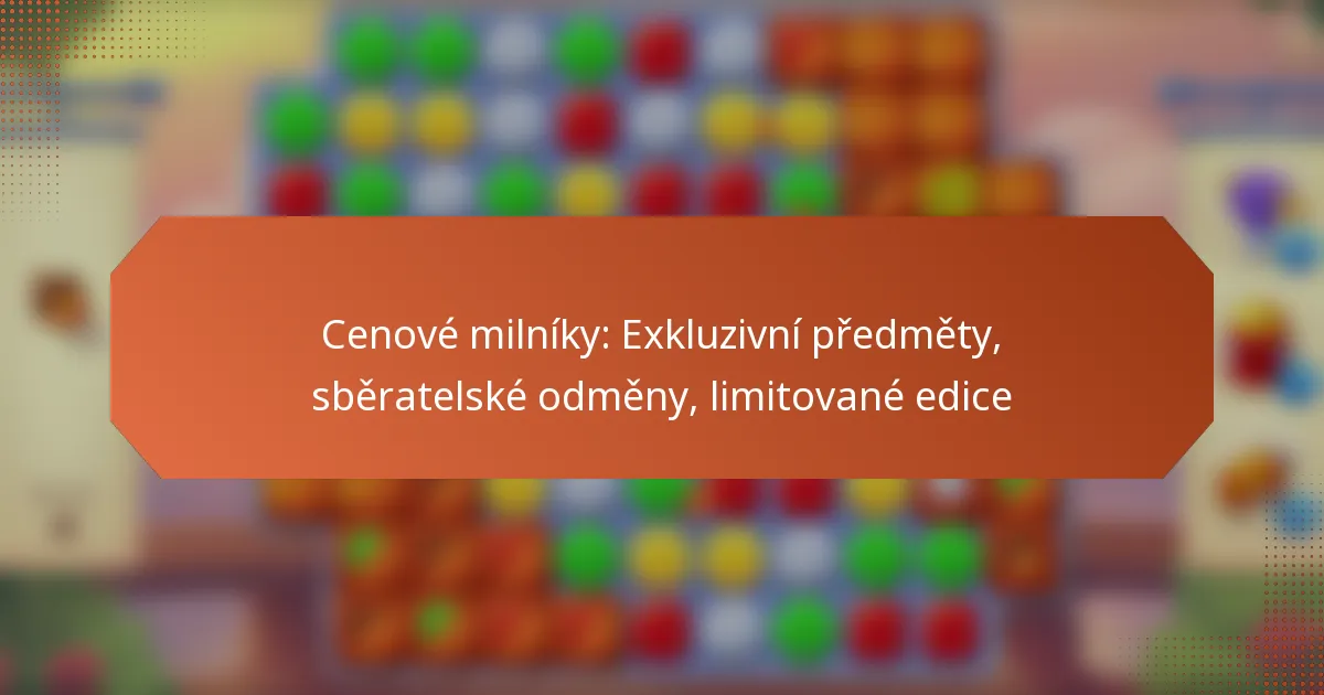 Cenové milníky: Exkluzivní předměty, sběratelské odměny, limitované edice