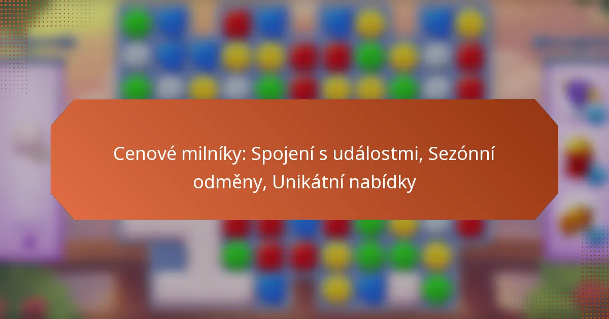 Cenové milníky: Spojení s událostmi, Sezónní odměny, Unikátní nabídky