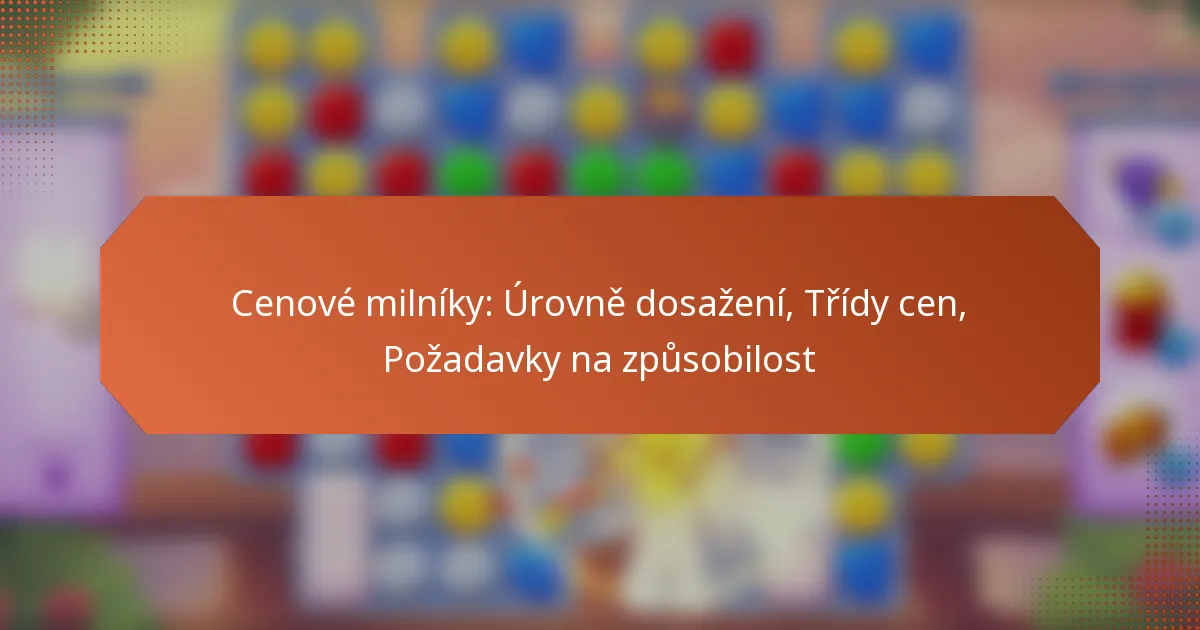 Cenové milníky: Úrovně dosažení, Třídy cen, Požadavky na způsobilost