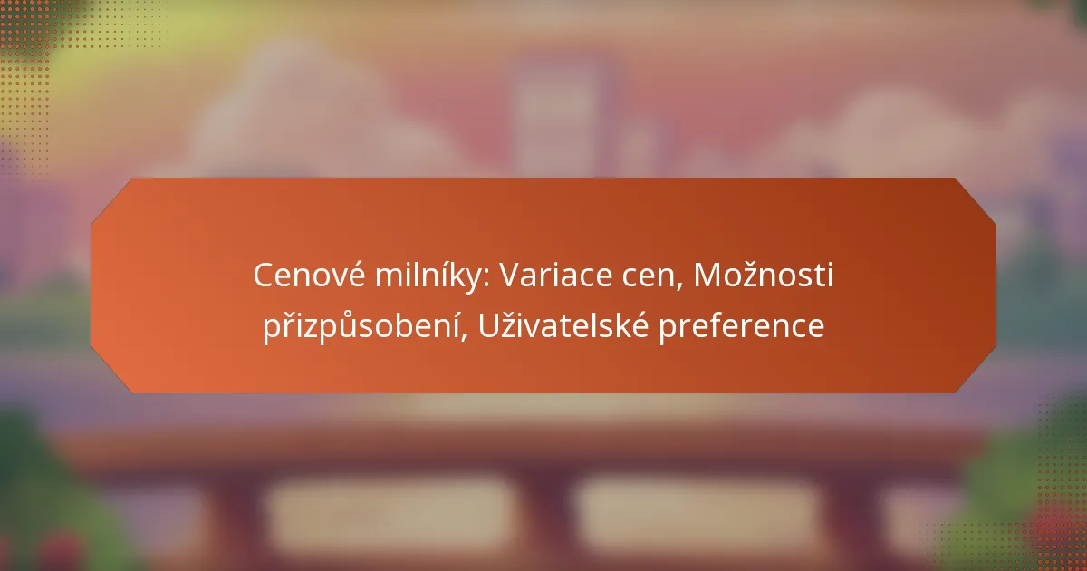 Cenové milníky: Variace cen, Možnosti přizpůsobení, Uživatelské preference