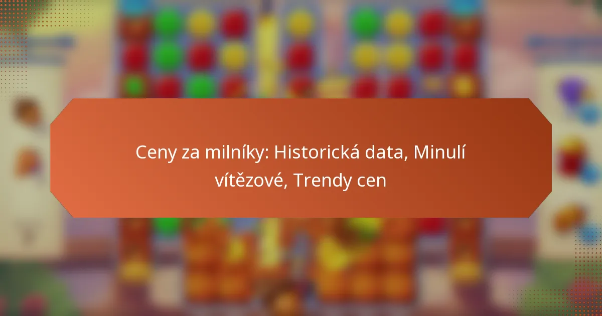 Ceny za milníky: Historická data, Minulí vítězové, Trendy cen