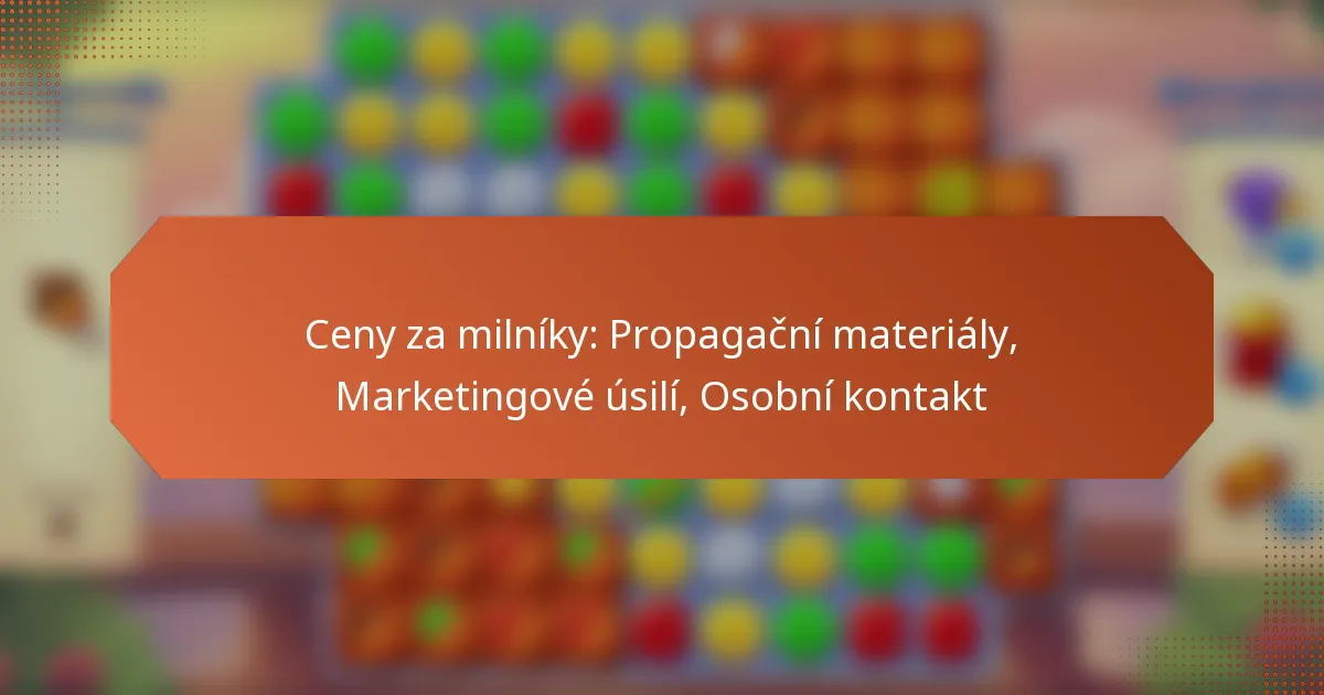 Ceny za milníky: Propagační materiály, Marketingové úsilí, Osobní kontakt