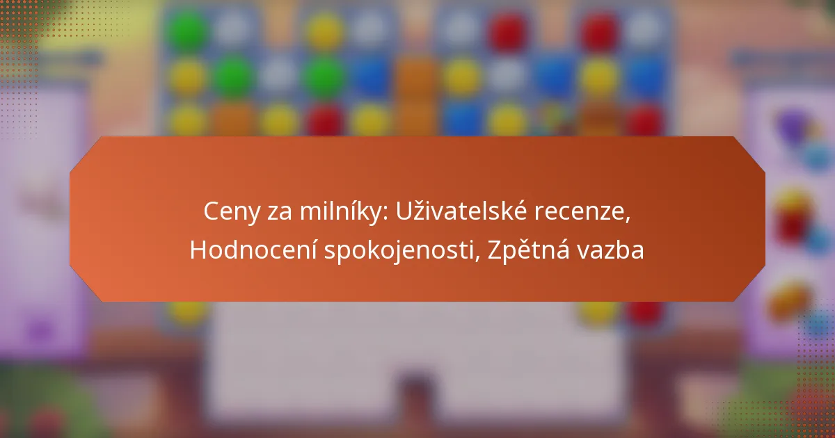 Ceny za milníky: Uživatelské recenze, Hodnocení spokojenosti, Zpětná vazba