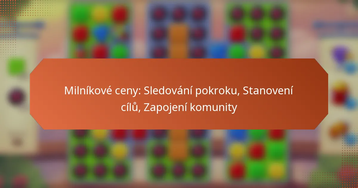 Milníkové ceny: Sledování pokroku, Stanovení cílů, Zapojení komunity
