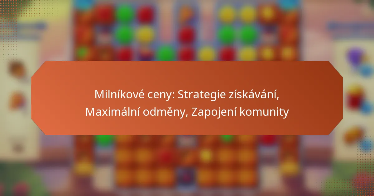 Milníkové ceny: Strategie získávání, Maximální odměny, Zapojení komunity
