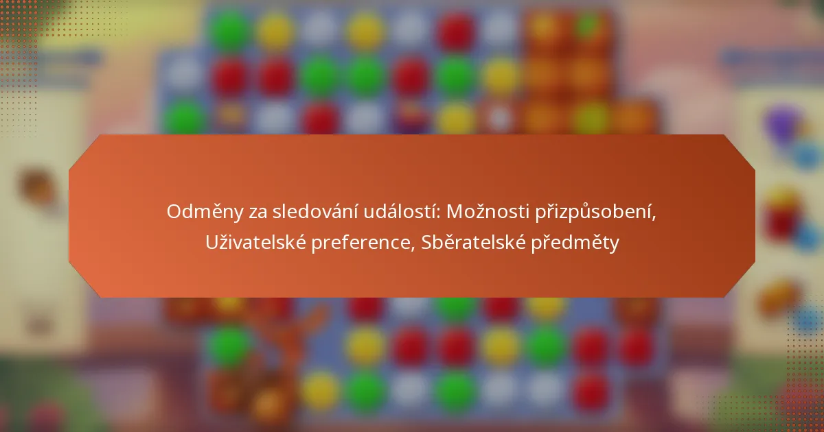 Odměny za sledování událostí: Možnosti přizpůsobení, Uživatelské preference, Sběratelské předměty