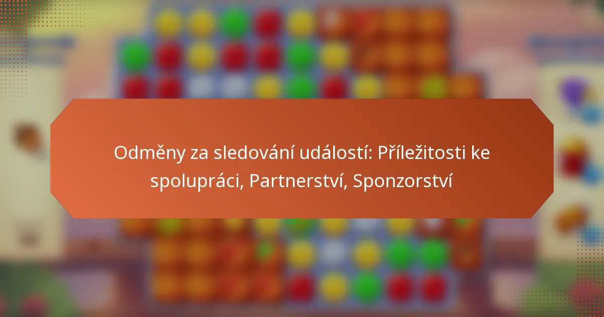 Odměny za sledování událostí: Příležitosti ke spolupráci, Partnerství, Sponzorství