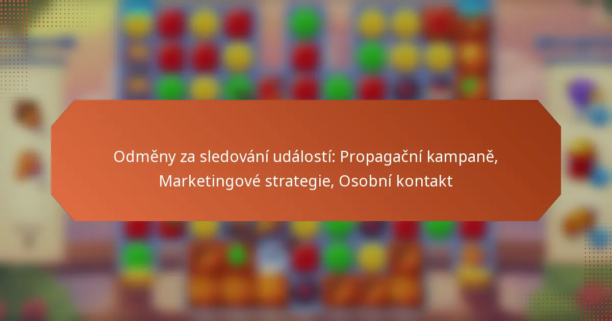 Odměny za sledování událostí: Propagační kampaně, Marketingové strategie, Osobní kontakt