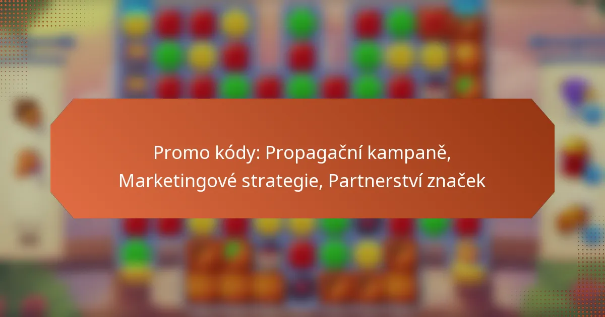 Promo kódy: Propagační kampaně, Marketingové strategie, Partnerství značek