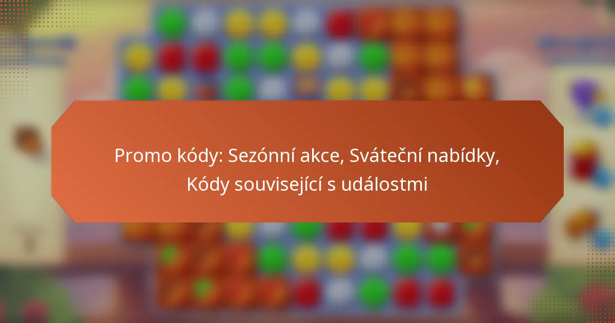 Promo kódy: Sezónní akce, Sváteční nabídky, Kódy související s událostmi