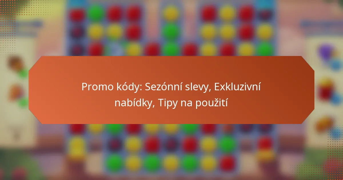 Promo kódy: Sezónní slevy, Exkluzivní nabídky, Tipy na použití