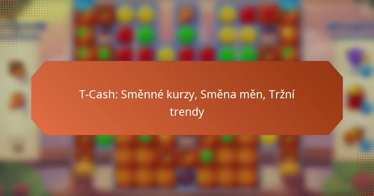 T-Cash: Směnné kurzy, Směna měn, Tržní trendy
