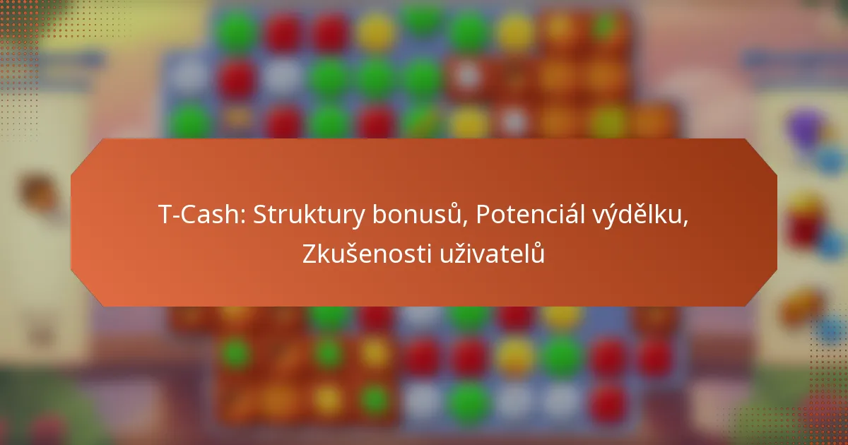 T-Cash: Struktury bonusů, Potenciál výdělku, Zkušenosti uživatelů