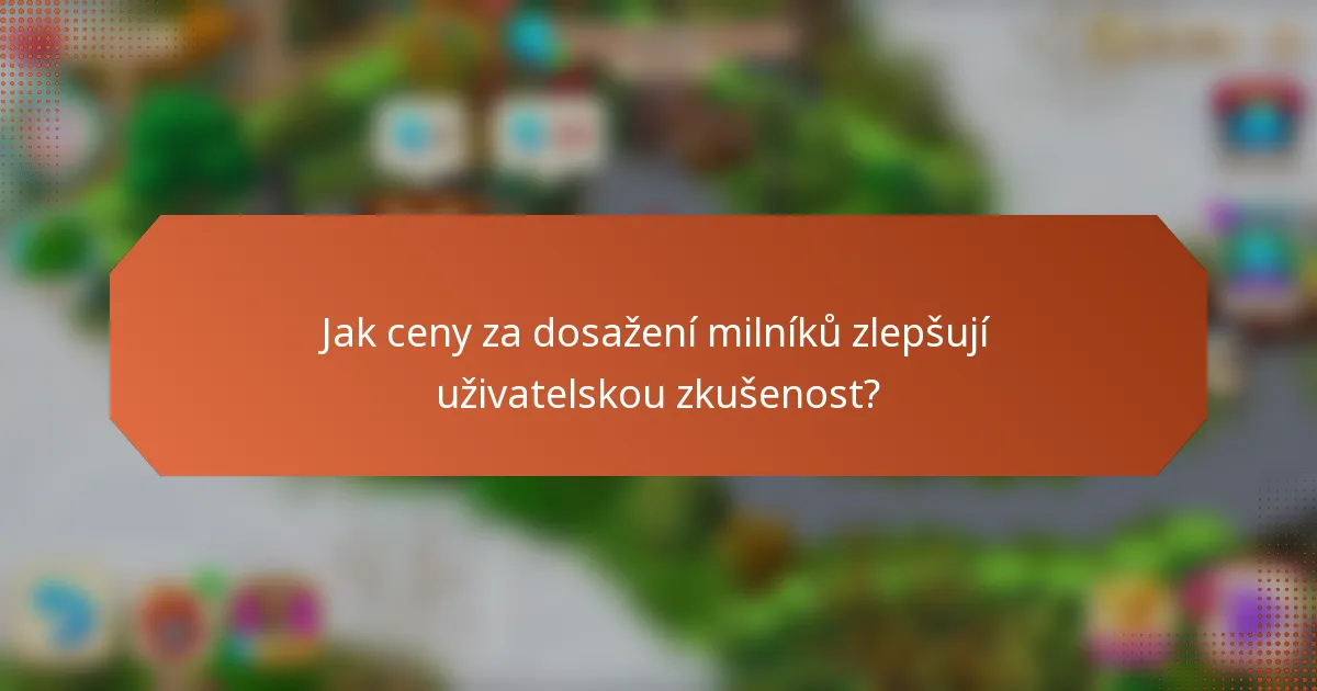Jak ceny za dosažení milníků zlepšují uživatelskou zkušenost?