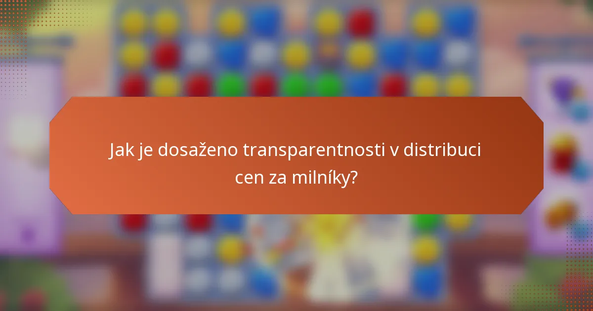 Jak je dosaženo transparentnosti v distribuci cen za milníky?