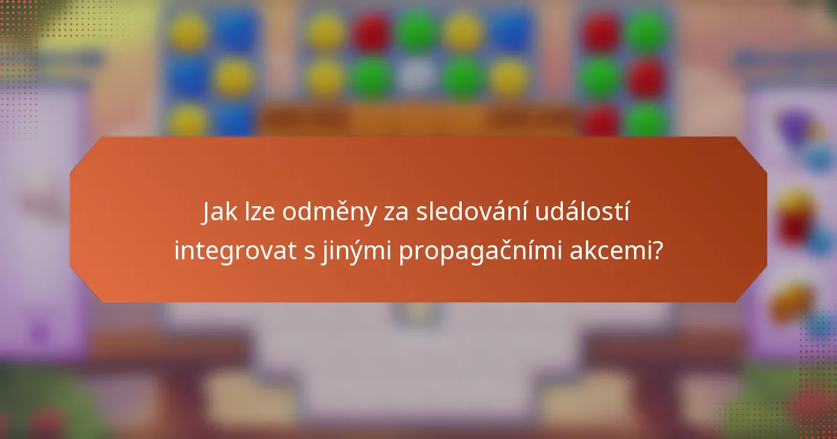 Jak lze odměny za sledování událostí integrovat s jinými propagačními akcemi?