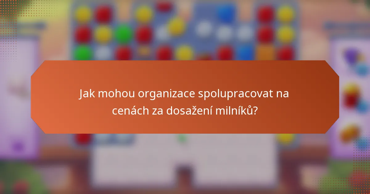 Jak mohou organizace spolupracovat na cenách za dosažení milníků?
