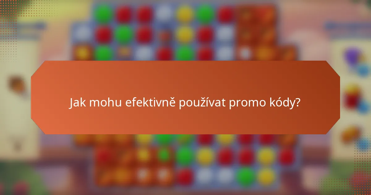 Jak mohu efektivně používat promo kódy?