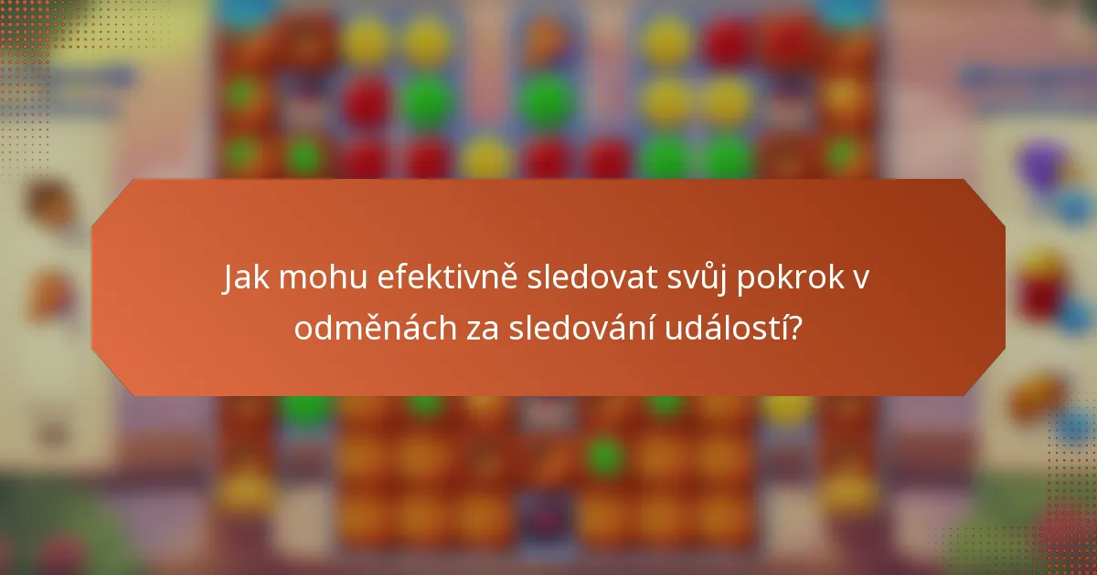 Jak mohu efektivně sledovat svůj pokrok v odměnách za sledování událostí?
