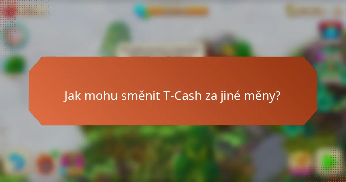 Jak mohu směnit T-Cash za jiné měny?