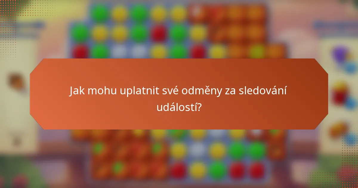 Jak mohu uplatnit své odměny za sledování událostí?