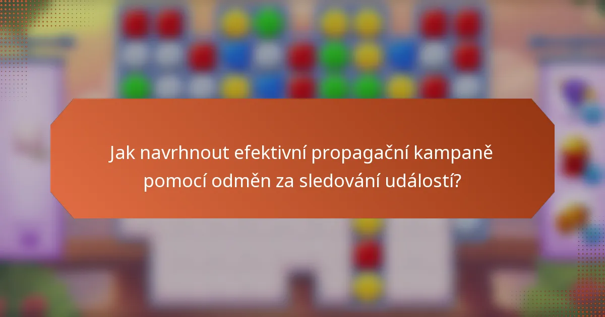 Jak navrhnout efektivní propagační kampaně pomocí odměn za sledování událostí?