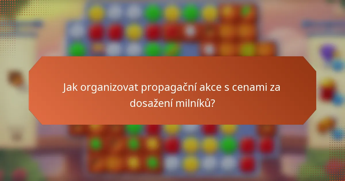 Jak organizovat propagační akce s cenami za dosažení milníků?