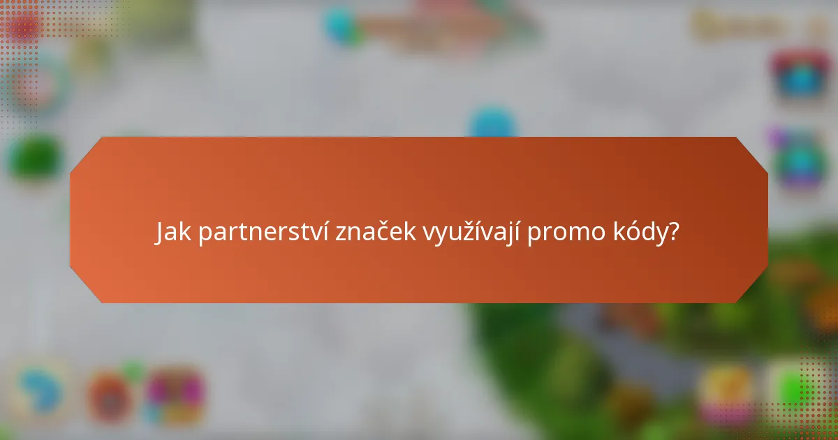 Jak partnerství značek využívají promo kódy?