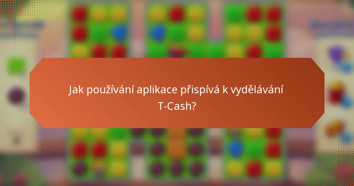 Jak používání aplikace přispívá k vydělávání T-Cash?