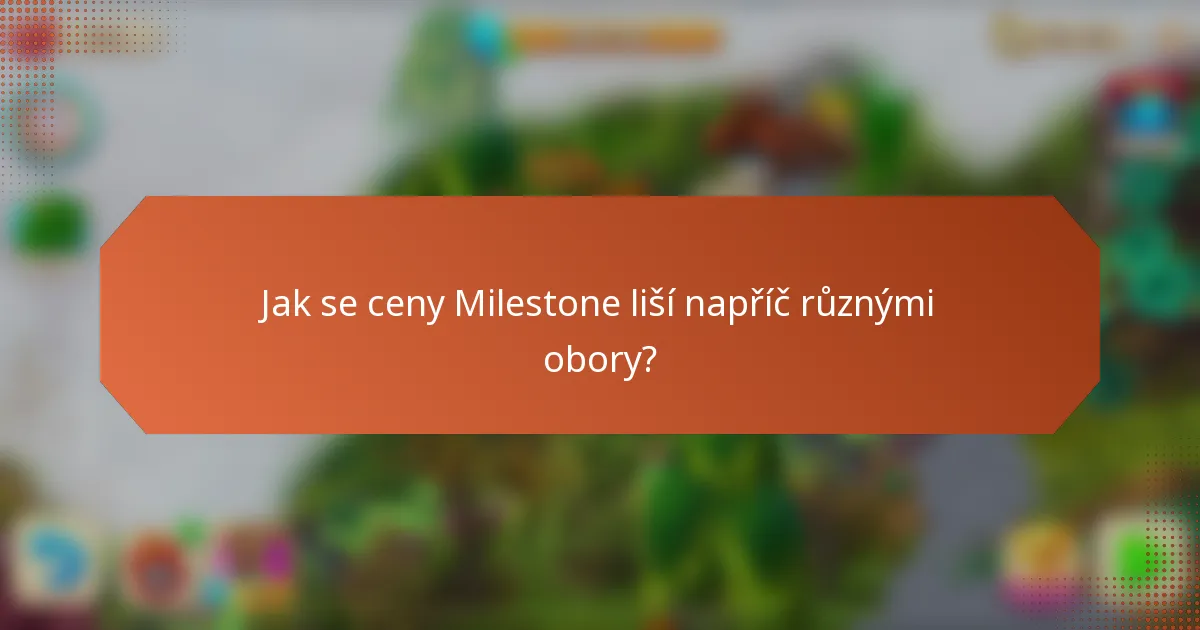 Jak se ceny Milestone liší napříč různými obory?