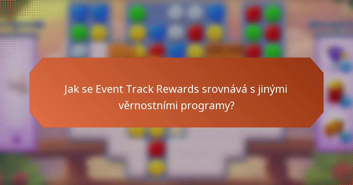Jak se Event Track Rewards srovnává s jinými věrnostními programy?