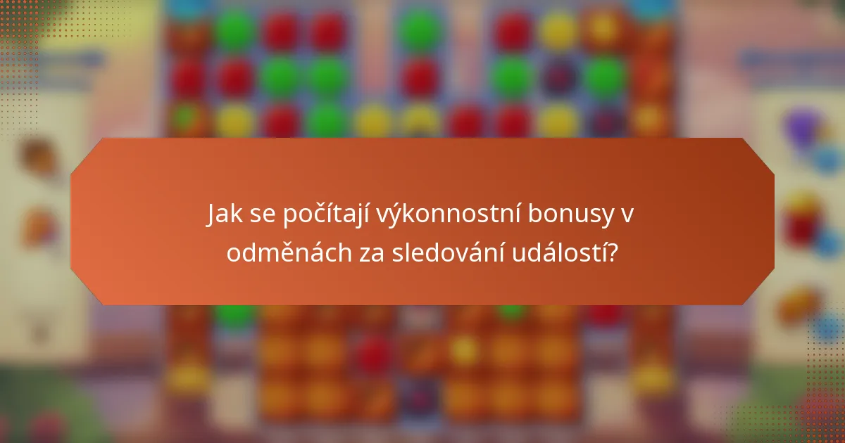 Jak se počítají výkonnostní bonusy v odměnách za sledování událostí?