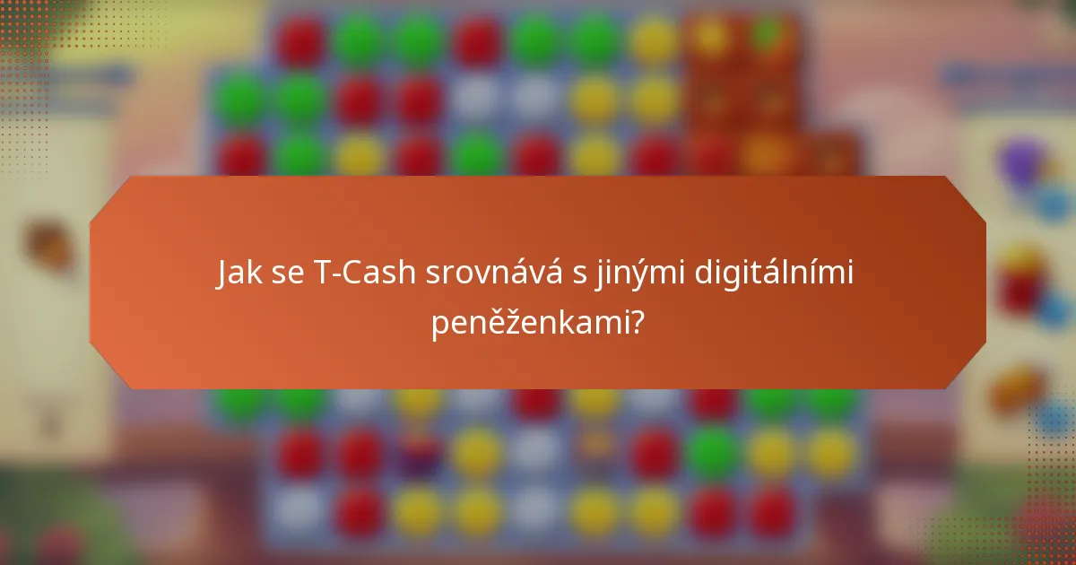Jak se T-Cash srovnává s jinými digitálními peněženkami?