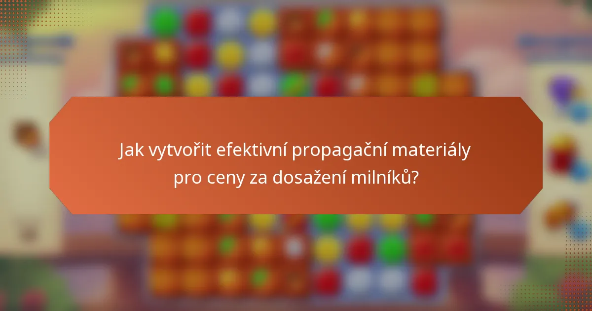 Jak vytvořit efektivní propagační materiály pro ceny za dosažení milníků?