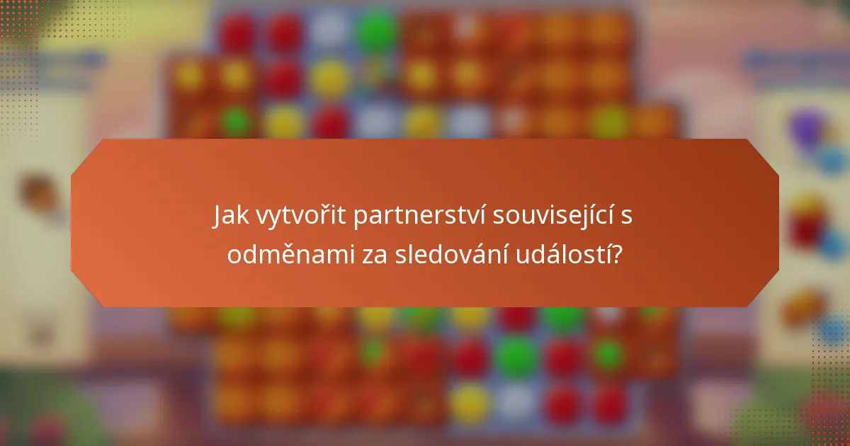 Jak vytvořit partnerství související s odměnami za sledování událostí?