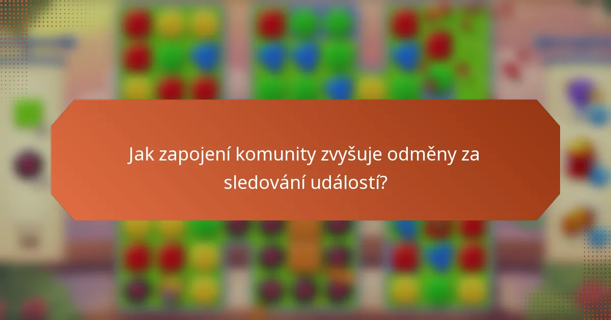 Jak zapojení komunity zvyšuje odměny za sledování událostí?