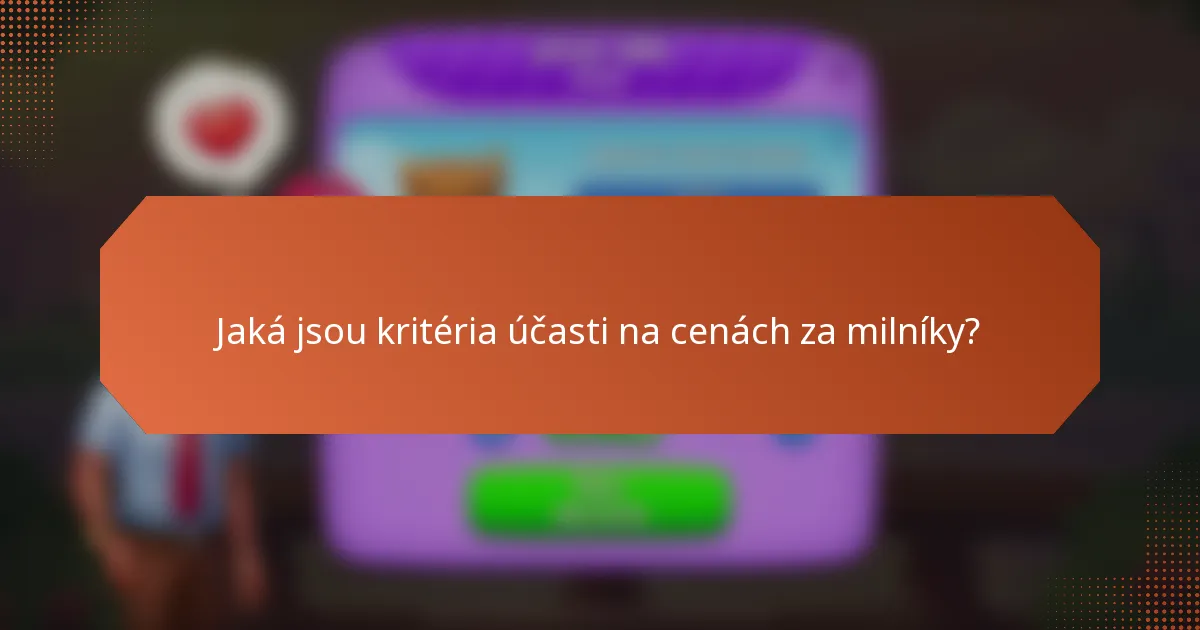Jaká jsou kritéria účasti na cenách za milníky?