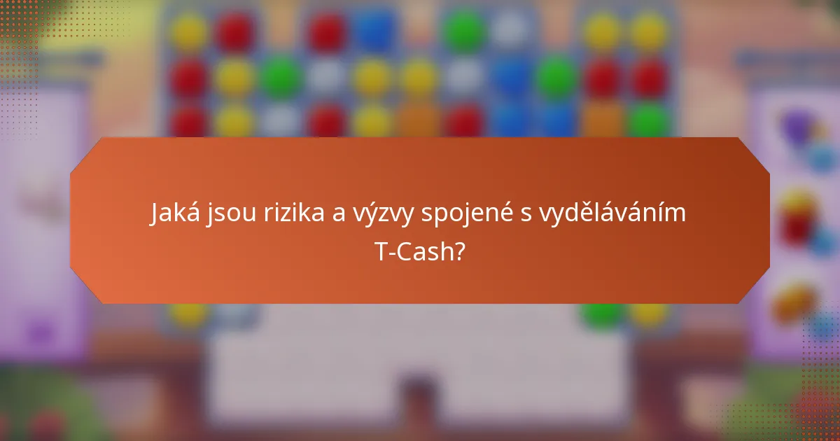 Jaká jsou rizika a výzvy spojené s vyděláváním T-Cash?