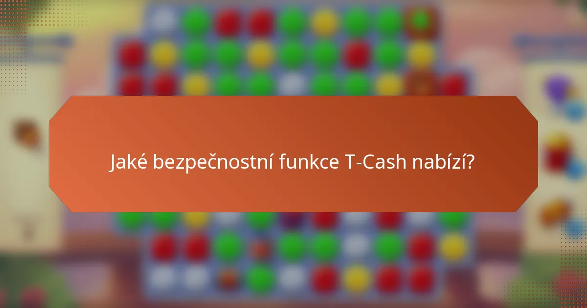Jaké bezpečnostní funkce T-Cash nabízí?
