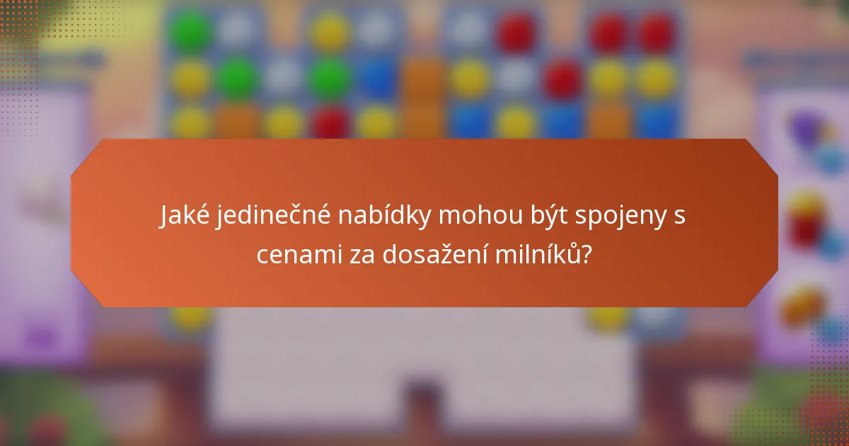 Jaké jedinečné nabídky mohou být spojeny s cenami za dosažení milníků?