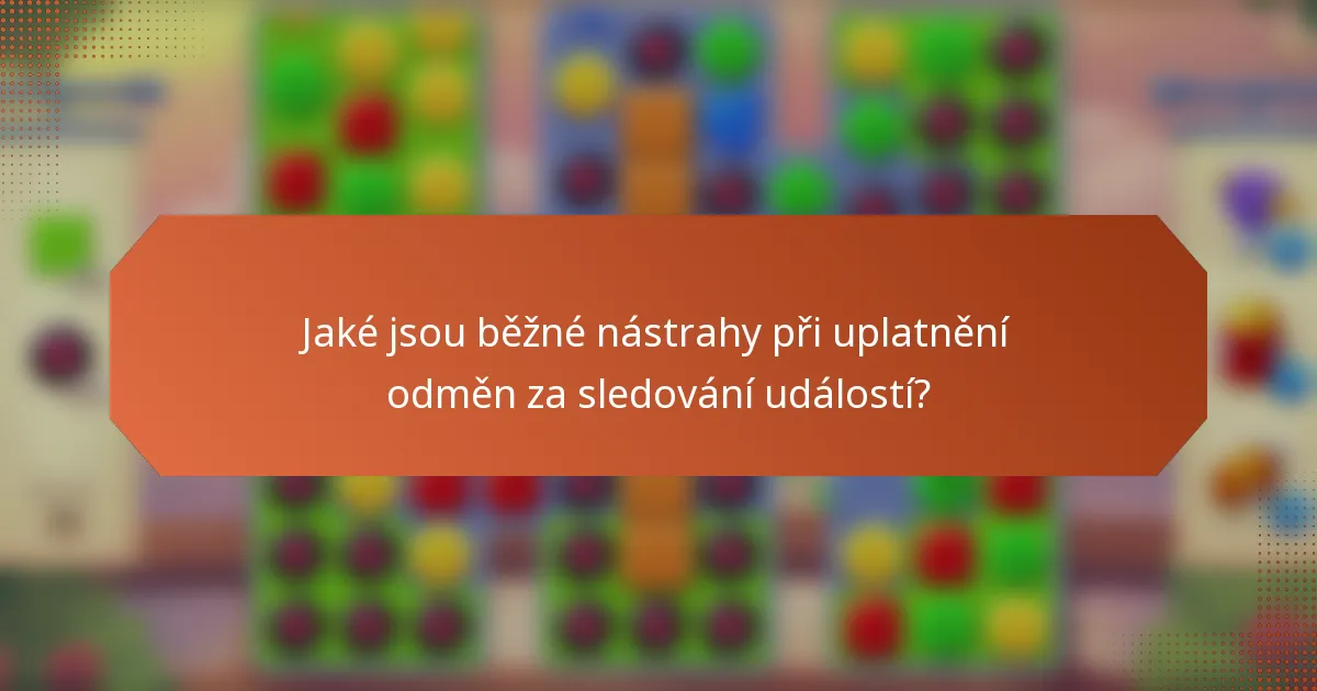 Jaké jsou běžné nástrahy při uplatnění odměn za sledování událostí?