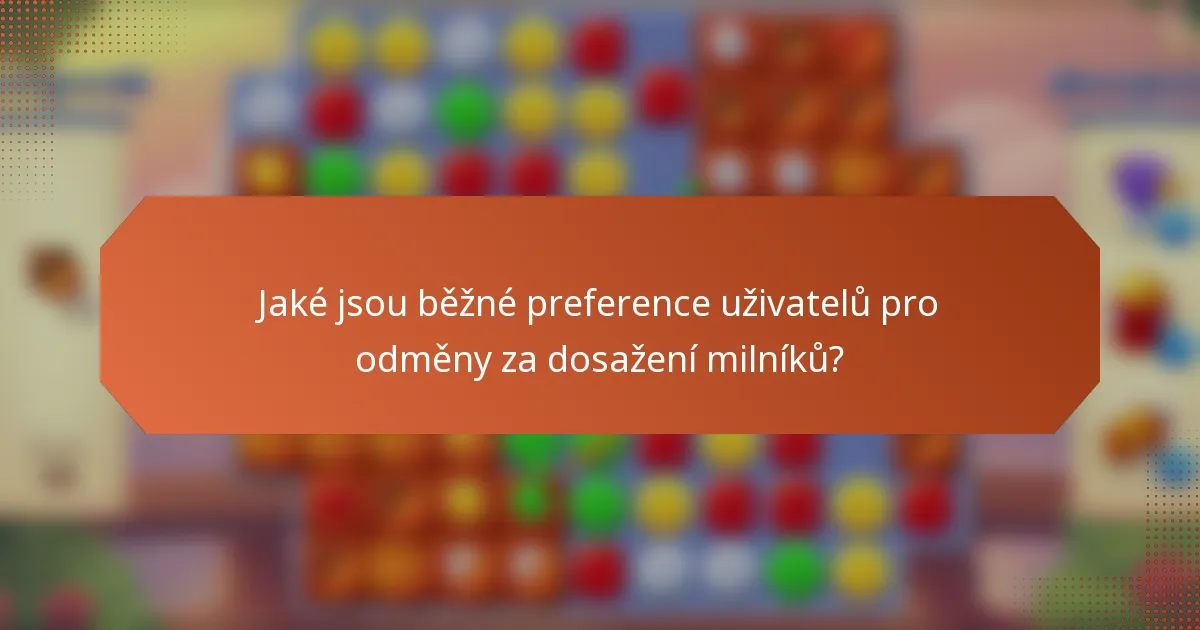 Jaké jsou běžné preference uživatelů pro odměny za dosažení milníků?