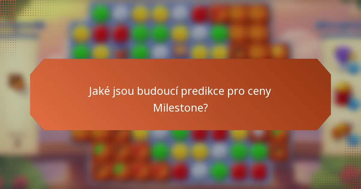 Jaké jsou budoucí predikce pro ceny Milestone?