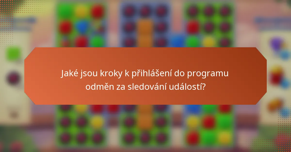 Jaké jsou kroky k přihlášení do programu odměn za sledování událostí?
