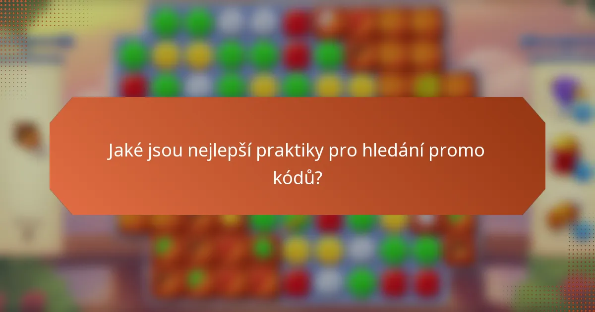 Jaké jsou nejlepší praktiky pro hledání promo kódů?