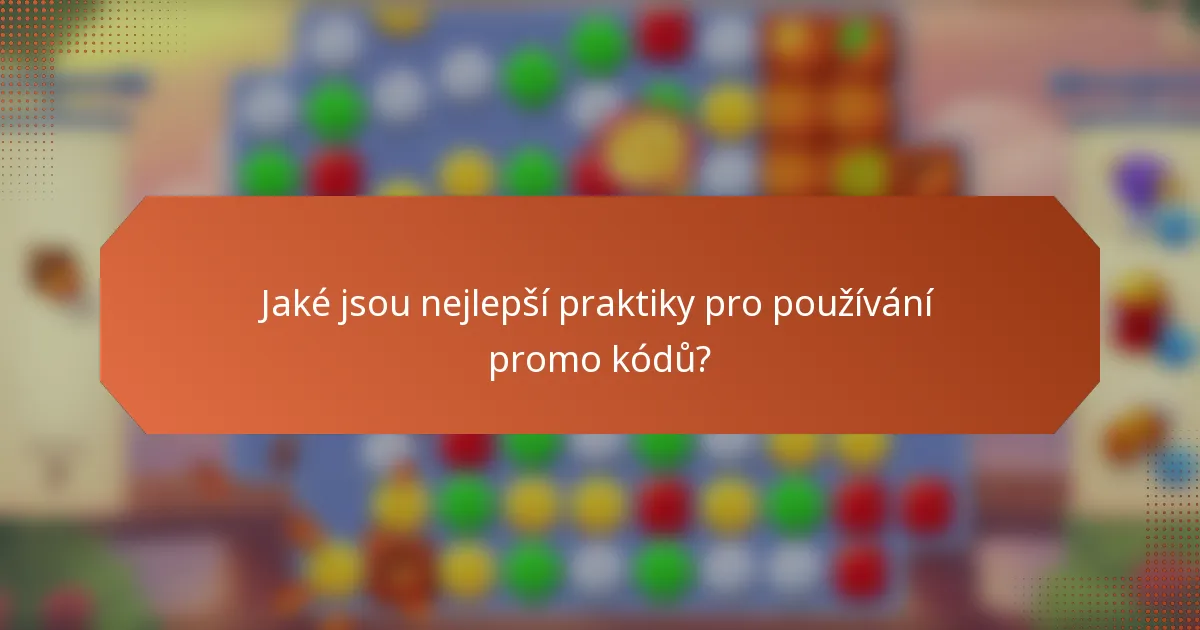 Jaké jsou nejlepší praktiky pro používání promo kódů?